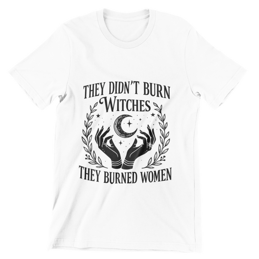 They Burned Women T-Shirt